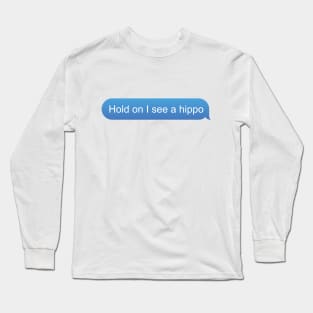 Funny Hippopotamus gift "Hold on I see a hippo" Long Sleeve T-Shirt